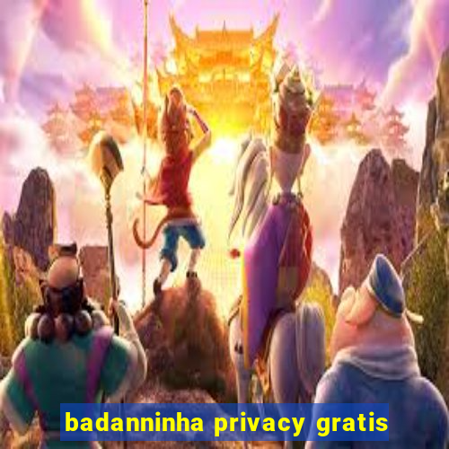 badanninha privacy gratis